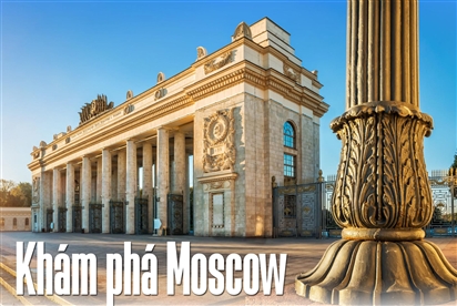 Khám phá Moscow: Thủ đô đầy ấn tượng của Nga