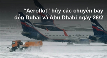 “Aeroflot” hủy toàn bộ chuyến bay đến Dubai và Abu Dhabi ngày 28/2