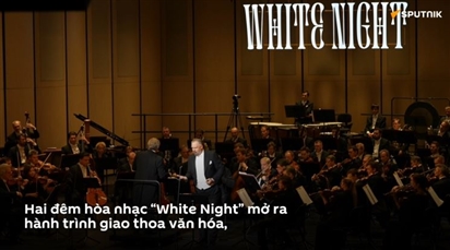 “White Night”: Khi âm nhạc giao hưởng Nga chạm tới trái tim Hà Nội