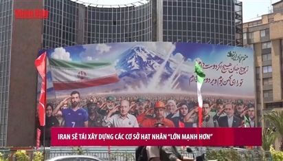 Iran sẽ tái xây dựng các cơ sở hạt nhân 'lớn mạnh hơn'