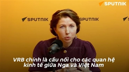 Ngân hàng Liên doanh Việt - Nga đảm bảo 100% thanh toán bằng tiền tệ quốc gia giữa Nga và Việt Nam