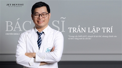 Bác sĩ Chuyên khoa I (CKI) Trần Lập Trí - Vững vàng chuyên môn là tiêu chí cốt lõi để khách hàng an tâm cấy ghép Implant