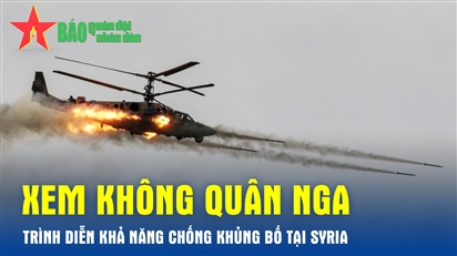 Xem không quân Nga trình diễn khả năng chống khủng bố tại Syria