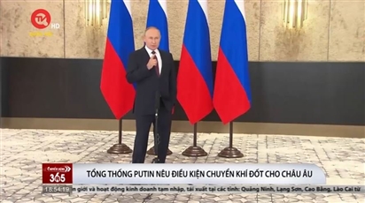 Tổng thống Putin nêu điều kiện chuyển khí đốt cho châu Âu
