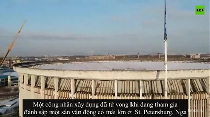 Đánh sập sân vận động Nga, công nhân chạy không kịp tử vong